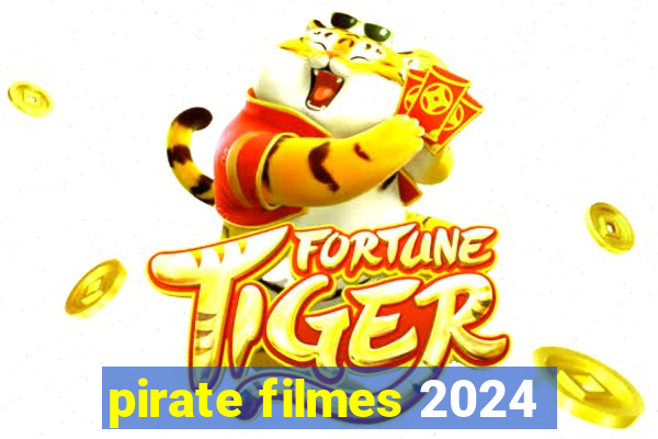 pirate filmes 2024